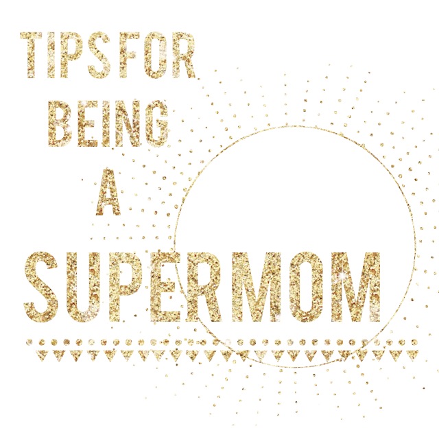 Tips For Being a Supermom (Guest Post by Kayla Vashti)